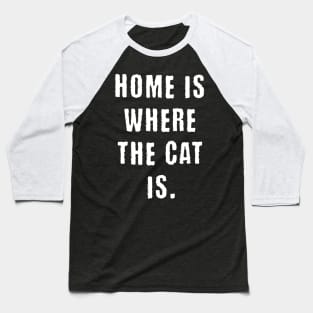 Home is where cat is Baseball T-Shirt